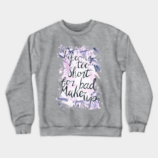 Life is too short for bad Makeup Crewneck Sweatshirt